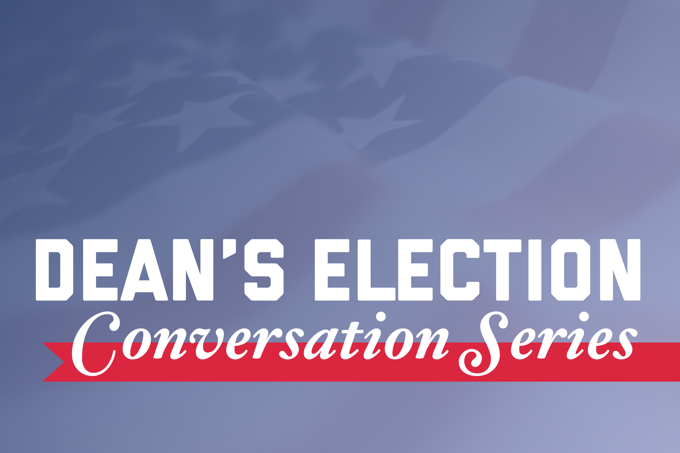 Dean's Election Conversation Series flyer